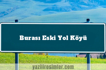 Burası Eski Yol Köyü